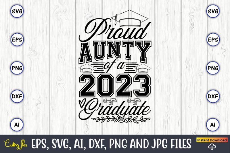 Proud aunty of a graduate,Graduate,Graduate svg,Graduate t-shirt,Graduate design,Graduate svg design,Graduate t-shirt design,Graduate bundle, Graduation svg Bundle, Graduation svg, Graduation svg vector, Graduation vector, Graduation t-shirt, Graduation t-shirt design,Senior 2023 svg,t-shirt,