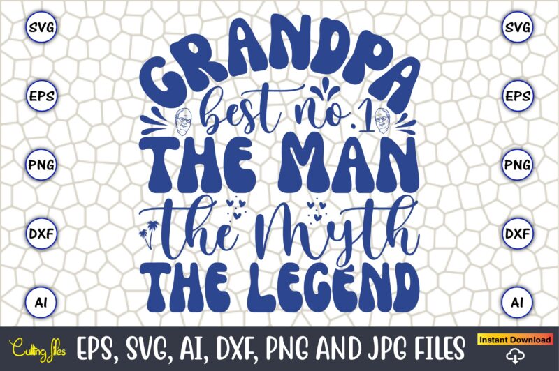 Grandpa Best No.1 The Man The Myth The Legend,Grandparents Day, Grandparents Day t-shirt, Grandparents Day design,Grandparents Day Svg Bundle, Grandpa Svg, Grandkids Svg, Grandma Life Svg, Nana Svg, Happy Grandparents