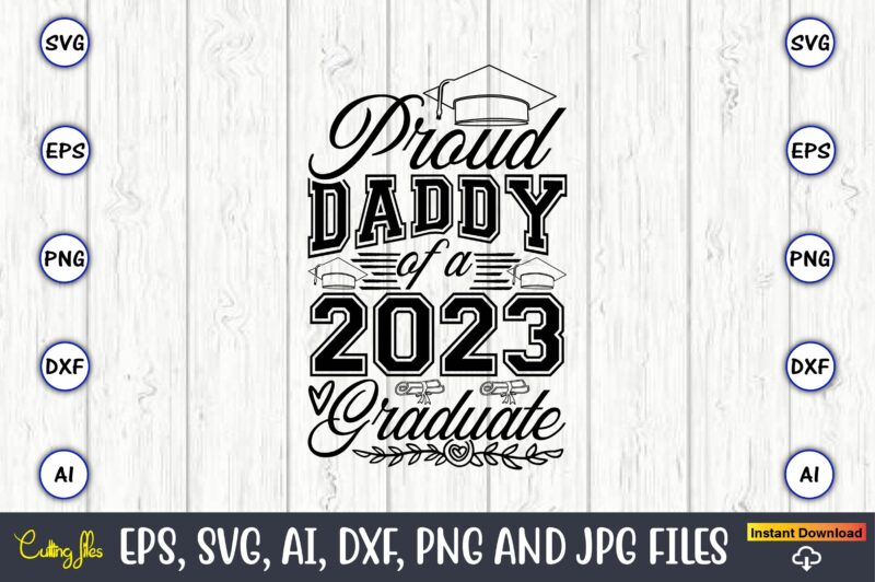 Proud daddy of a graduate,Graduate,Graduate svg,Graduate t-shirt,Graduate design,Graduate svg design,Graduate t-shirt design,Graduate bundle, Graduation svg Bundle, Graduation svg, Graduation svg vector, Graduation vector, Graduation t-shirt, Graduation t-shirt design,Senior 2023 svg,t-shirt,