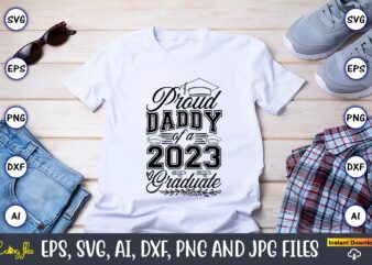 Proud daddy of a graduate,Graduate,Graduate svg,Graduate t-shirt,Graduate design,Graduate svg design,Graduate t-shirt design,Graduate bundle, Graduation svg Bundle, Graduation svg, Graduation svg vector, Graduation vector, Graduation t-shirt, Graduation t-shirt design,Senior 2023 svg,t-shirt,