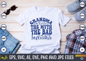 Grandma The Woman The Myth The Bad Influence,Grandparents Day, Grandparents Day t-shirt, Grandparents Day design,Grandparents Day Svg Bundle, Grandpa Svg, Grandkids Svg, Grandma Life Svg, Nana Svg, Happy Grandparents Day,