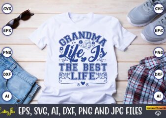 Grandma Life Is The Best Life,Grandparents Day, Grandparents Day t-shirt, Grandparents Day design,Grandparents Day Svg Bundle, Grandpa Svg, Grandkids Svg, Grandma Life Svg, Nana Svg, Happy Grandparents Day, Grandma Shirt,