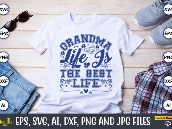 Grandma life is the best life,grandparents day, grandparents day t-shirt, grandparents day design,grandparents day svg bundle, grandpa svg, grandkids svg, grandma life svg, nana svg, happy grandparents day, grandma shirt,