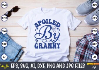 Spoiled By Granny,Grandparents Day, Grandparents Day t-shirt, Grandparents Day design,Grandparents Day Svg Bundle, Grandpa Svg, Grandkids Svg, Grandma Life Svg, Nana Svg, Happy Grandparents Day, Grandma Shirt, Vintage Design,Grandparents svg,