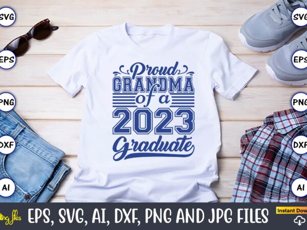 Proud grandma of a 2023 graduate,grandparents day, grandparents day t-shirt, grandparents day design,grandparents day svg bundle, grandpa svg, grandkids svg, grandma life svg, nana svg, happy grandparents day, grandma shirt,