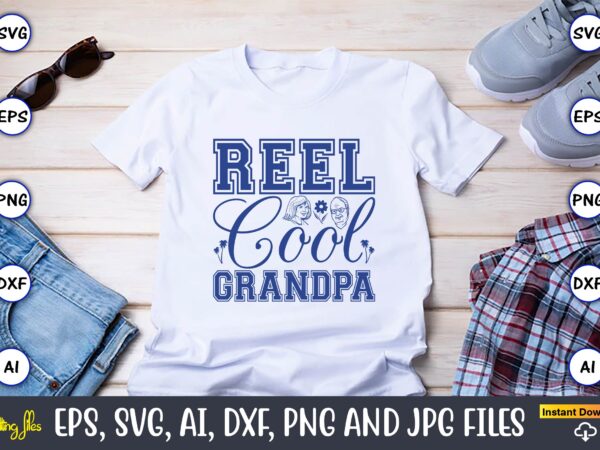 Reel cool grandpa,grandparents day, grandparents day t-shirt, grandparents day design,grandparents day svg bundle, grandpa svg, grandkids svg, grandma life svg, nana svg, happy grandparents day, grandma shirt, vintage design,grandparents svg,
