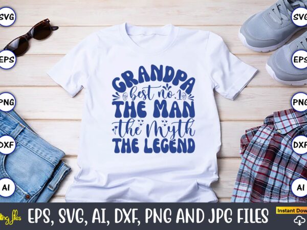 Grandpa best no.1 the man the myth the legend,grandparents day, grandparents day t-shirt, grandparents day design,grandparents day svg bundle, grandpa svg, grandkids svg, grandma life svg, nana svg, happy grandparents