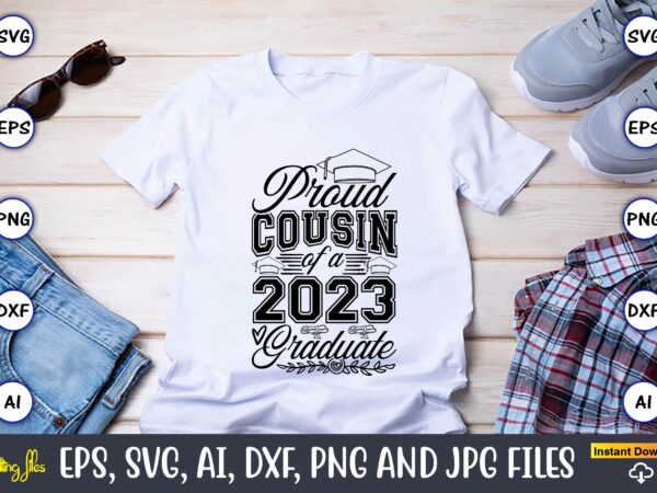 Proud cousin of a graduate,graduate,graduate svg,graduate t-shirt,graduate design,graduate svg design,graduate t-shirt design,graduate bundle, graduation svg bundle, graduation svg, graduation svg vector, graduation vector, graduation t-shirt, graduation t-shirt design,senior 2023 svg,t-shirt,