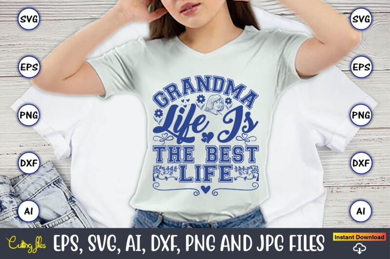 Grandma Life Is The Best Life,Grandparents Day, Grandparents Day t-shirt, Grandparents Day design,Grandparents Day Svg Bundle, Grandpa Svg, Grandkids Svg, Grandma Life Svg, Nana Svg, Happy Grandparents Day, Grandma Shirt,