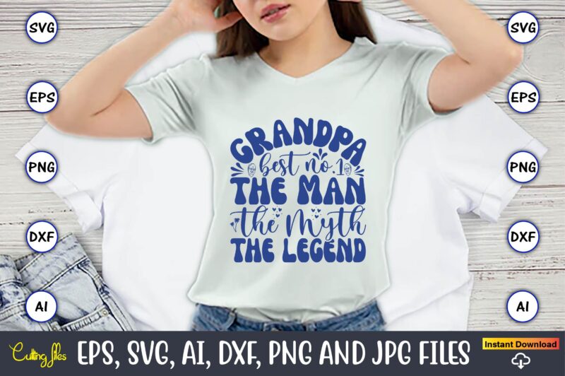 Grandpa Best No.1 The Man The Myth The Legend,Grandparents Day, Grandparents Day t-shirt, Grandparents Day design,Grandparents Day Svg Bundle, Grandpa Svg, Grandkids Svg, Grandma Life Svg, Nana Svg, Happy Grandparents