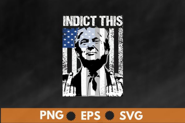 Indict this trump american flag t shirt design vector, american, politics, president, states, united, donald, elect, politician, presidential, republican, trump, donald trump