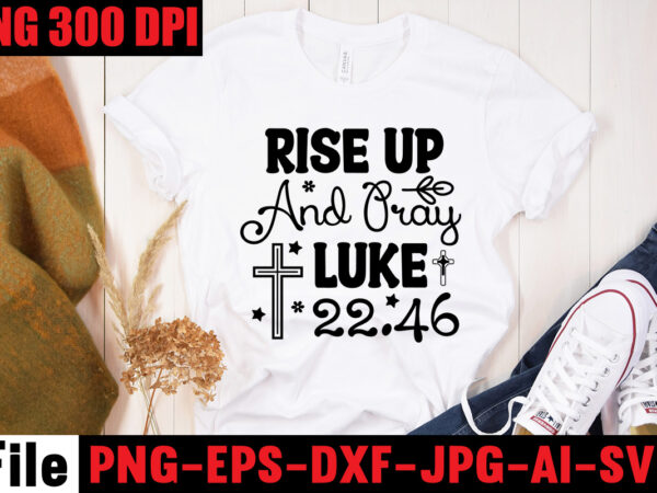 Rise up and pray luke 22.46 t-shirt design,america needs jesus t-shirt design,faith begins at home mom t-shirt design,mom svg bundle, mothers day svg, mom svg, mom life svg, girl mom