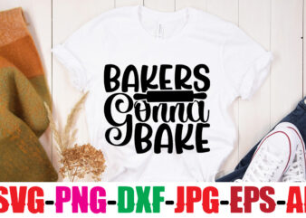 Bakers Gonna Bake T-shirt Design,Life Is Better With Chickens T-shirt Design,Bakers Gonna Bake T-shirt Design,Kitchen bundle, kitchen utensil’s for laser engraving, vinyl cutting, t-shirt printing, graphic design, card making, silhouette,