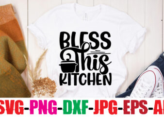 Bless This Kitchen T-shirt Design,Bakers Gonna Bake T-shirt Design,Life Is Better With Chickens T-shirt Design,Bakers Gonna Bake T-shirt Design,Kitchen bundle, kitchen utensil’s for laser engraving, vinyl cutting, t-shirt printing, graphic