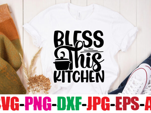 Bless this kitchen t-shirt design,bakers gonna bake t-shirt design,life is better with chickens t-shirt design,bakers gonna bake t-shirt design,kitchen bundle, kitchen utensil’s for laser engraving, vinyl cutting, t-shirt printing, graphic