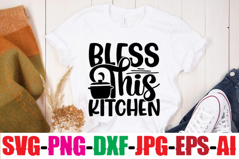 Bless This Kitchen T-shirt Design,Bakers Gonna Bake T-shirt Design,Life Is Better With Chickens T-shirt Design,Bakers Gonna Bake T-shirt Design,Kitchen bundle, kitchen utensil's for laser engraving, vinyl cutting, t-shirt printing, graphic