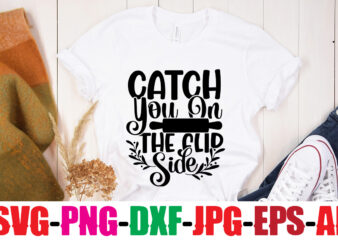 Catch You On The Flip Side T-shirt Design,Life Is Better With Chickens T-shirt Design,Bakers Gonna Bake T-shirt Design,Kitchen bundle, kitchen utensil’s for laser engraving, vinyl cutting, t-shirt printing, graphic design,
