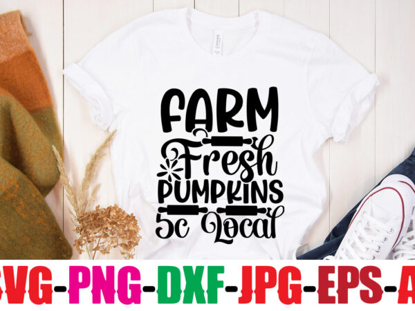 Farm fresh pumpkins 5c local t-shirt design,life is better with chickens t-shirt design,bakers gonna bake t-shirt design,kitchen bundle, kitchen utensil’s for laser engraving, vinyl cutting, t-shirt printing, graphic design, card