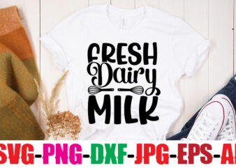 Fresh Dairy Milk T-shirt Design,Life Is Better With Chickens T-shirt Design,Bakers Gonna Bake T-shirt Design,Kitchen bundle, kitchen utensil’s for laser engraving, vinyl cutting, t-shirt printing, graphic design, card making, silhouette,
