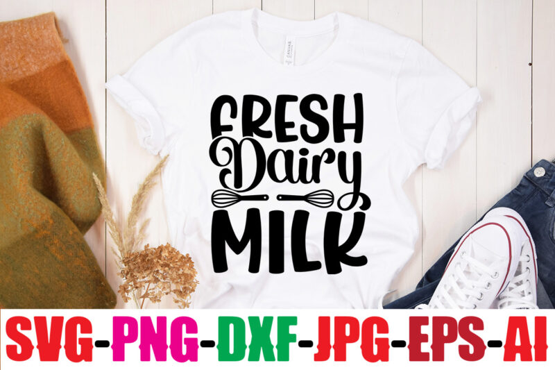 Fresh Dairy Milk T-shirt Design,Life Is Better With Chickens T-shirt Design,Bakers Gonna Bake T-shirt Design,Kitchen bundle, kitchen utensil's for laser engraving, vinyl cutting, t-shirt printing, graphic design, card making, silhouette,