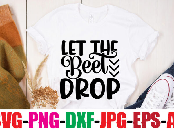 Let the beet drop t-shirt design,life is better with chickens t-shirt design,bakers gonna bake t-shirt design,kitchen bundle, kitchen utensil’s for laser engraving, vinyl cutting, t-shirt printing, graphic design, card making,