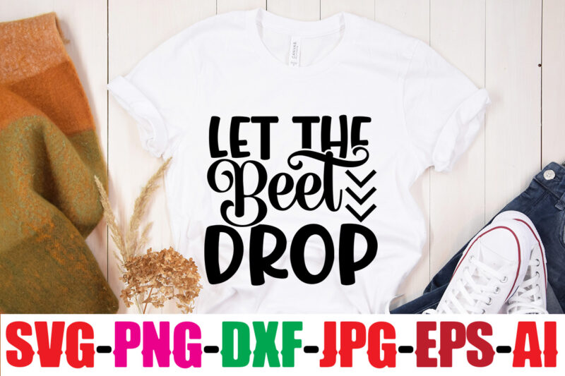 Let The Beet Drop T-shirt Design,Life Is Better With Chickens T-shirt Design,Bakers Gonna Bake T-shirt Design,Kitchen bundle, kitchen utensil's for laser engraving, vinyl cutting, t-shirt printing, graphic design, card making,