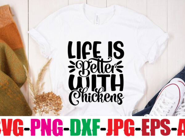 Life is better with chickens t-shirt design,life is better with chickens t-shirt design,bakers gonna bake t-shirt design,kitchen bundle, kitchen utensil’s for laser engraving, vinyl cutting, t-shirt printing, graphic design, card