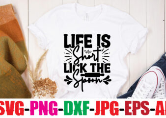 Life Is Short Lick The Spoon T-shirt Design,Life Is Better With Chickens T-shirt Design,Bakers Gonna Bake T-shirt Design,Kitchen bundle, kitchen utensil’s for laser engraving, vinyl cutting, t-shirt printing, graphic design,