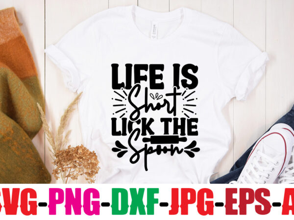 Life is short lick the spoon t-shirt design,life is better with chickens t-shirt design,bakers gonna bake t-shirt design,kitchen bundle, kitchen utensil’s for laser engraving, vinyl cutting, t-shirt printing, graphic design,