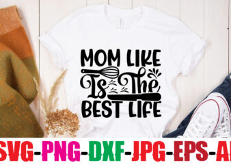 Mom Like Is The Best Life T-shirt Design,Life Is Better With Chickens T-shirt Design,Bakers Gonna Bake T-shirt Design,Kitchen bundle, kitchen utensil’s for laser engraving, vinyl cutting, t-shirt printing, graphic design,