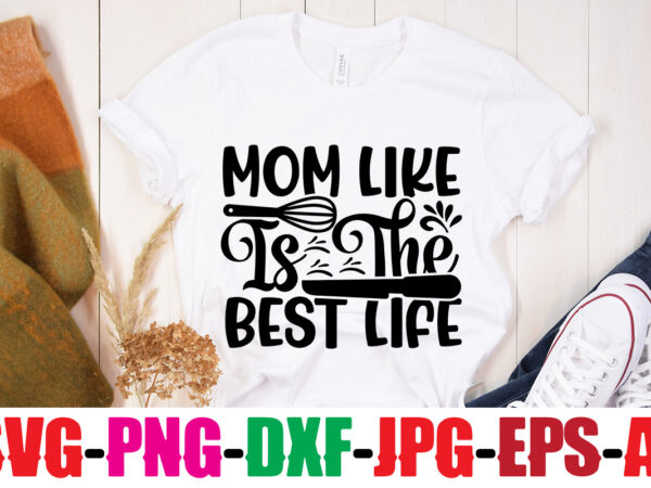 Mom like is the best life t-shirt design,life is better with chickens t-shirt design,bakers gonna bake t-shirt design,kitchen bundle, kitchen utensil’s for laser engraving, vinyl cutting, t-shirt printing, graphic design,