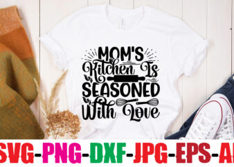 Mom’s Kitchen Is Seasoned With Love T-shirt Design,Life Is Better With Chickens T-shirt Design,Bakers Gonna Bake T-shirt Design,Kitchen bundle, kitchen utensil’s for laser engraving, vinyl cutting, t-shirt printing, graphic design,
