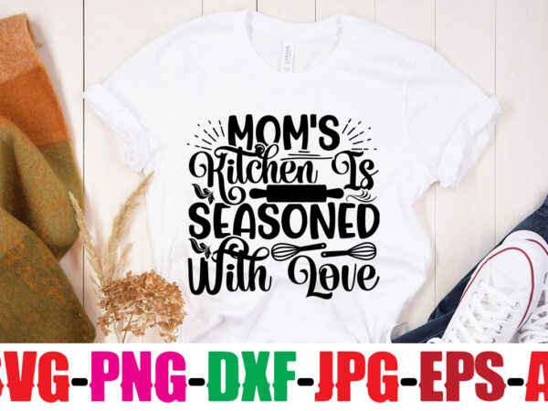 Mom’s kitchen is seasoned with love t-shirt design,life is better with chickens t-shirt design,bakers gonna bake t-shirt design,kitchen bundle, kitchen utensil’s for laser engraving, vinyl cutting, t-shirt printing, graphic design,