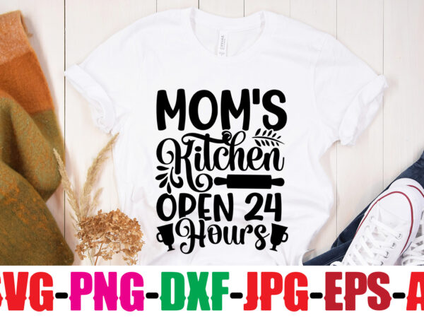 Mom’s kitchen open 24 hours t-shirt design,life is better with chickens t-shirt design,bakers gonna bake t-shirt design,kitchen bundle, kitchen utensil’s for laser engraving, vinyl cutting, t-shirt printing, graphic design, card