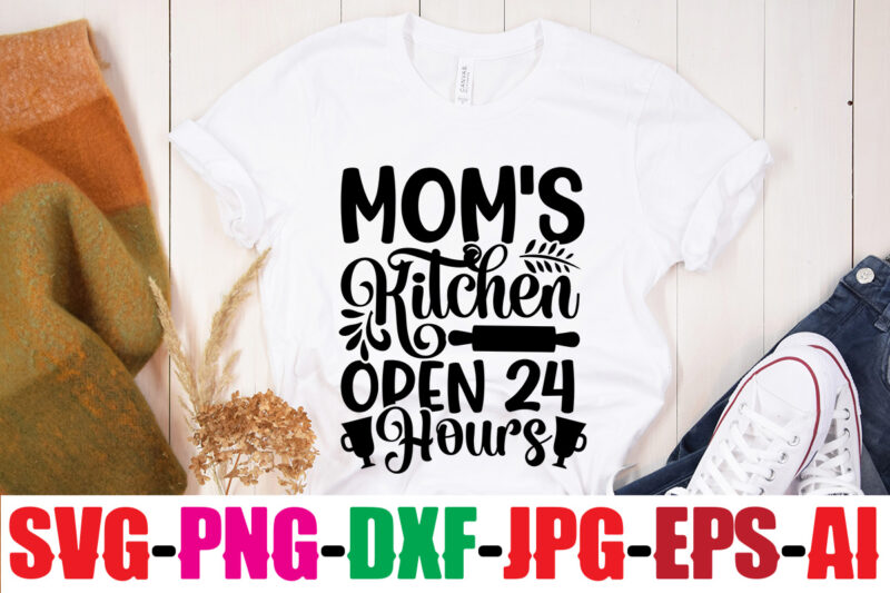 Mom's Kitchen Open 24 Hours T-shirt Design,Life Is Better With Chickens T-shirt Design,Bakers Gonna Bake T-shirt Design,Kitchen bundle, kitchen utensil's for laser engraving, vinyl cutting, t-shirt printing, graphic design, card
