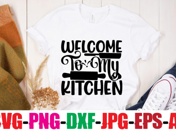 Welcome to my kitchen t-shirt design,life is better with chickens t-shirt design,bakers gonna bake t-shirt design,kitchen bundle, kitchen utensil’s for laser engraving, vinyl cutting, t-shirt printing, graphic design, card making,