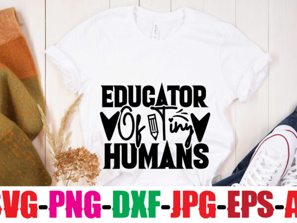 Educator of tiny humans t-shirt design,blessed teacher t-shirt design,teacher t-shirt design bundle,teacher svg bundle,back to school svg bundle, back to school t-shirt design bundle , welcome back to school t-shirt