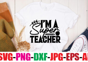 I’m A Super Teacher T-shirt Design,Blessed Teacher T-shirt Design,Teacher T-Shirt Design Bundle,Teacher SVG Bundle,Back to School SVG bUndle, Back to School T-Shirt Design Bundle , Welcome Back to School T-Shirt