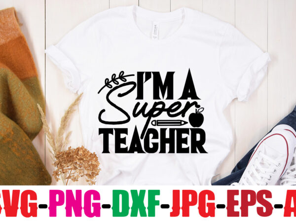 I’m a super teacher t-shirt design,blessed teacher t-shirt design,teacher t-shirt design bundle,teacher svg bundle,back to school svg bundle, back to school t-shirt design bundle , welcome back to school t-shirt