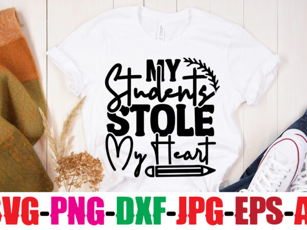 My students stole my heart t-shirt design,blessed teacher t-shirt design,teacher t-shirt design bundle,teacher svg bundle,back to school svg bundle, back to school t-shirt design bundle , welcome back to school