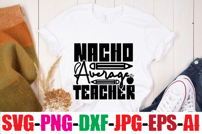 Nacho Average Teacher T-shirt Design,Blessed Teacher T-shirt Design,Teacher T-Shirt Design Bundle,Teacher SVG Bundle,Back to School SVG bUndle, Back to School T-Shirt Design Bundle , Welcome Back to School T-Shirt Design.