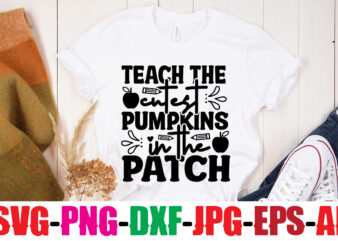 Teach The Cutest Pumpkins In The Patch T-shirt Design,Blessed Teacher T-shirt Design,Teacher T-Shirt Design Bundle,Teacher SVG Bundle,Back to School SVG bUndle, Back to School T-Shirt Design Bundle , Welcome Back