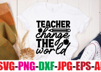 Teacher Change The World T-shirt Design,Blessed Teacher T-shirt Design,Teacher T-Shirt Design Bundle,Teacher SVG Bundle,Back to School SVG bUndle, Back to School T-Shirt Design Bundle , Welcome Back to School T-Shirt