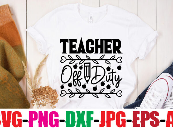 Teacher off duty t-shirt design,blessed teacher t-shirt design,teacher t-shirt design bundle,teacher svg bundle,back to school svg bundle, back to school t-shirt design bundle , welcome back to school t-shirt design.