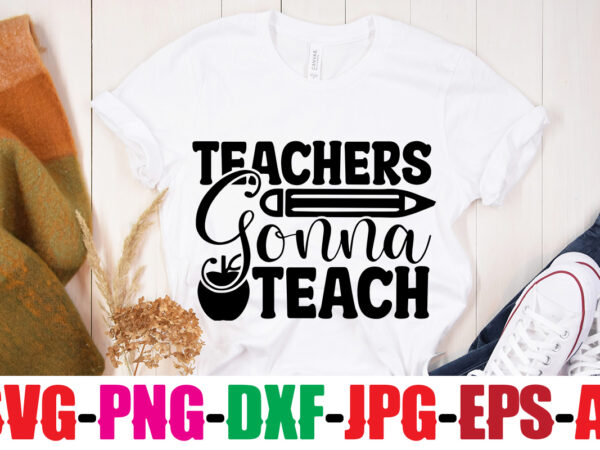 Teachers gonna teach t-shirt design,blessed teacher t-shirt design,teacher t-shirt design bundle,teacher svg bundle,back to school svg bundle, back to school t-shirt design bundle , welcome back to school t-shirt design.