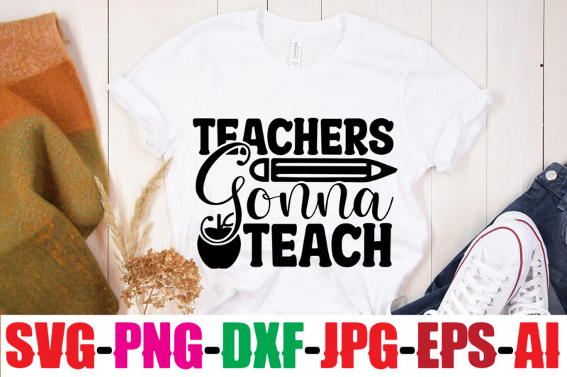 Teachers Gonna Teach T-shirt Design,Blessed Teacher T-shirt Design,Teacher T-Shirt Design Bundle,Teacher SVG Bundle,Back to School SVG bUndle, Back to School T-Shirt Design Bundle , Welcome Back to School T-Shirt Design.