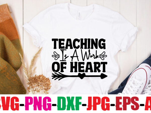 Teaching is a work of heart t-shirt design,blessed teacher t-shirt design,teacher t-shirt design bundle,teacher svg bundle,back to school svg bundle, back to school t-shirt design bundle , welcome back to