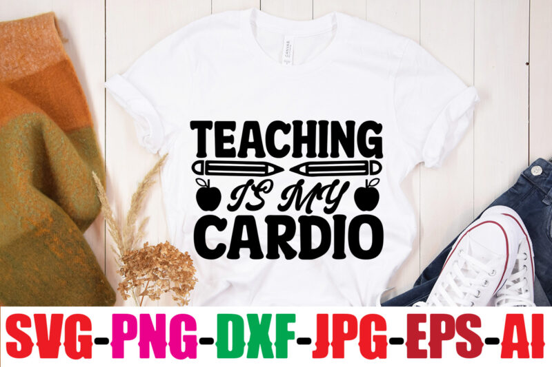Teaching Is My Cardio T-shirt Design,Blessed Teacher T-shirt Design,Teacher T-Shirt Design Bundle,Teacher SVG Bundle,Back to School SVG bUndle, Back to School T-Shirt Design Bundle , Welcome Back to School T-Shirt