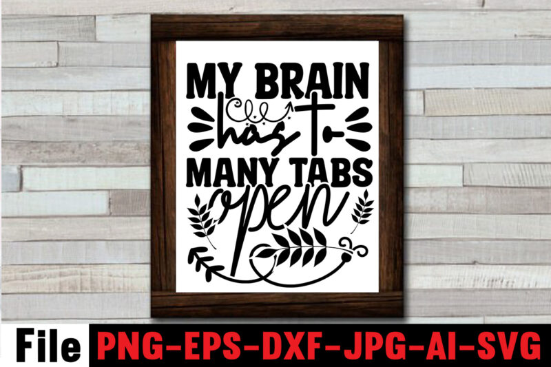 My Brain Has To Many Tabs Open T-shirt Design,Another Fine Day Ruined By Adulthood T-shirt Design,Funny Sarcastic, Sublimation, Bundle Funny Sarcastic, Quote Sassy Sublimation ,Sublimation PNG Shirt, Sassy Bundle ,downloads
