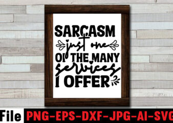 Sarcasm Just One Of The Many Services I Offer T-shirt Design,Another Fine Day Ruined By Adulthood T-shirt Design,Funny Sarcastic, Sublimation, Bundle Funny Sarcastic, Quote Sassy Sublimation ,Sublimation PNG Shirt, Sassy